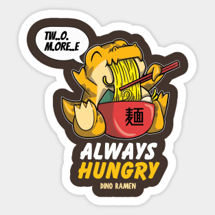 Dino Ramen - Always Hungry asking for two more bowls Sticker